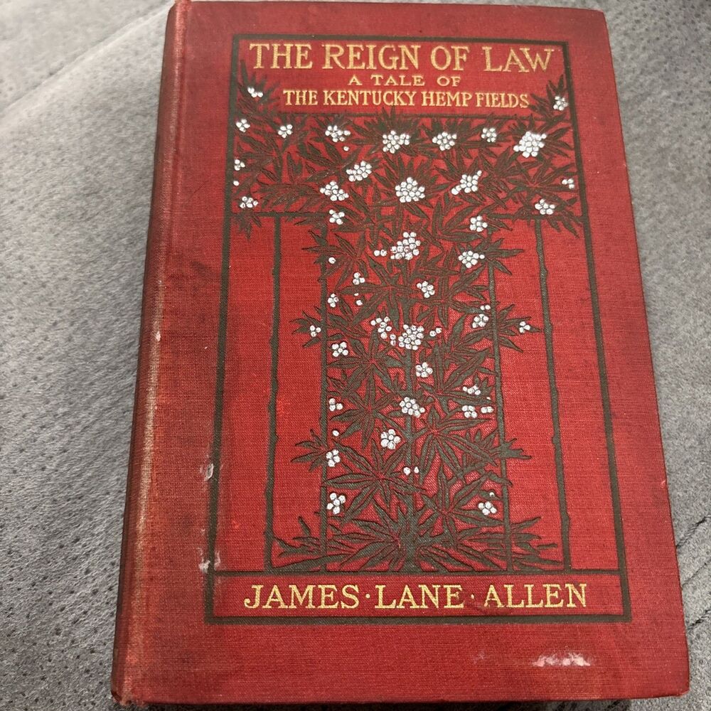 The Reign of Law~A Tale of the Kentucky Hemp Fields~by James Lane Allen 1900 HC
